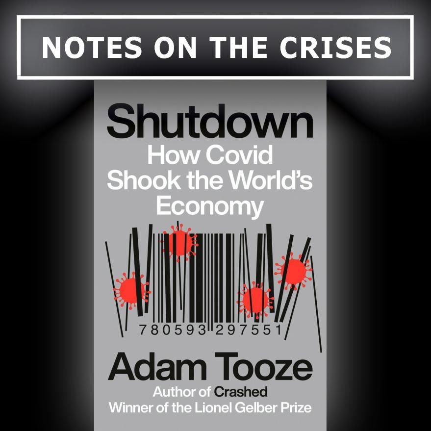 Notes On The Crises Podcast #2: Adam Tooze Talks Shutdown